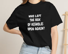 Who Left The Box Of Assholes Open Again? Unisex Cotton T-shirt