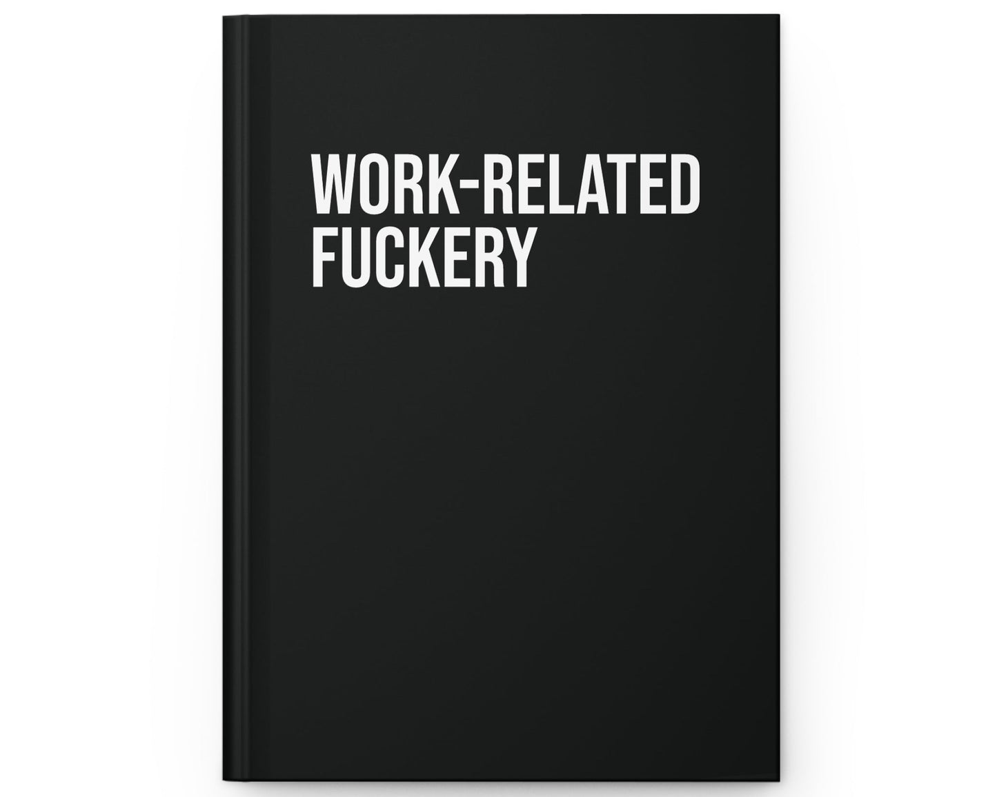 Black notebook with white text 'WORK-RELATED FUCKERY' on a white background