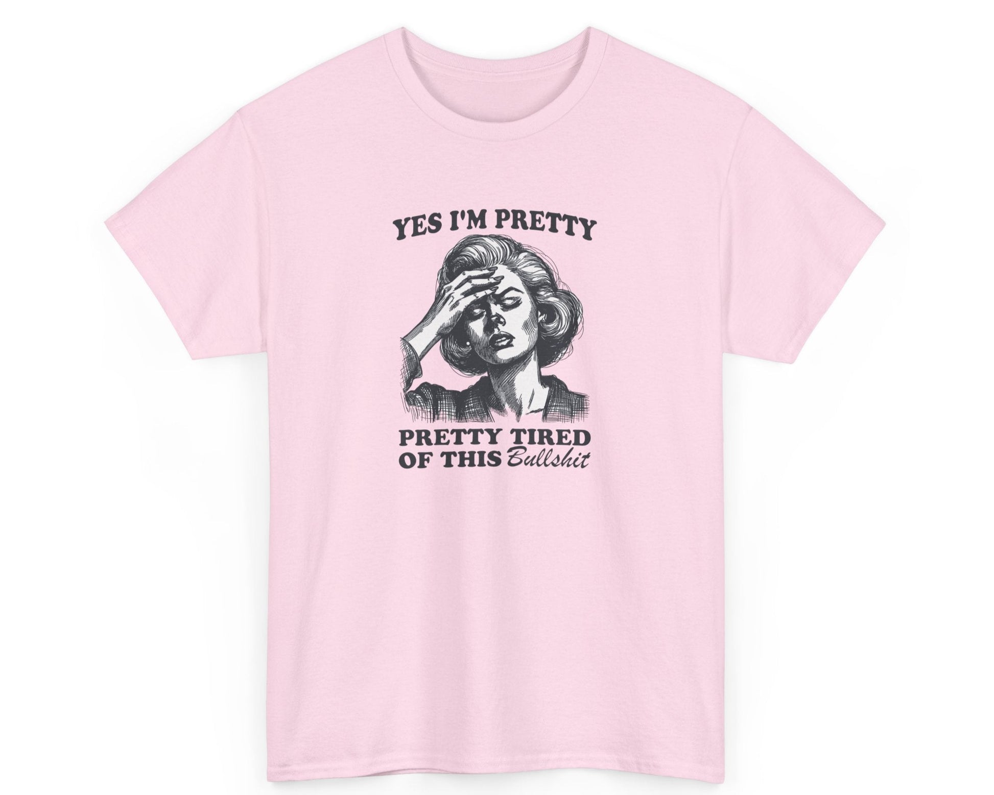 Light pink unisex tee featuring the humorous phrase 'Yes I'm Pretty Pretty Tired of This Bullshit,' ideal for frustrated workers.