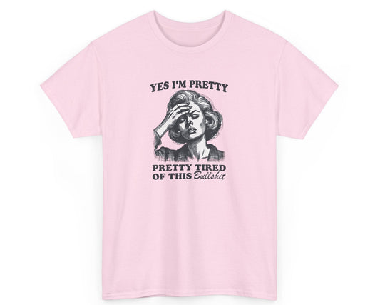 Light pink unisex tee featuring the humorous phrase 'Yes I'm Pretty Pretty Tired of This Bullshit,' ideal for frustrated workers.