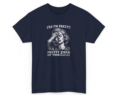 Navy blue unisex tee with the bold statement 'Yes I'm Pretty Pretty Tired of This Bullshit' for office humor lovers.